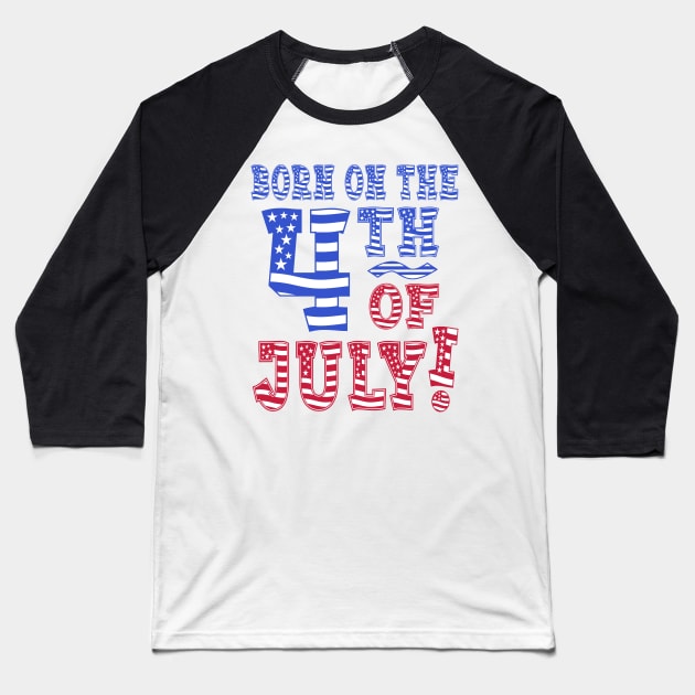 Born On The 4th Of July! Baseball T-Shirt by Duds4Fun